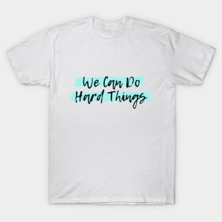 We Can Do Hard Things T-Shirt